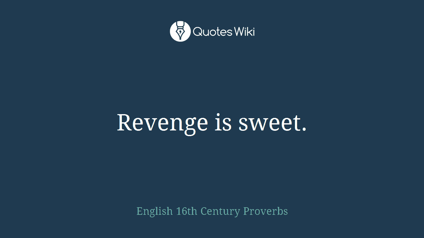 Revenge is sweet.
