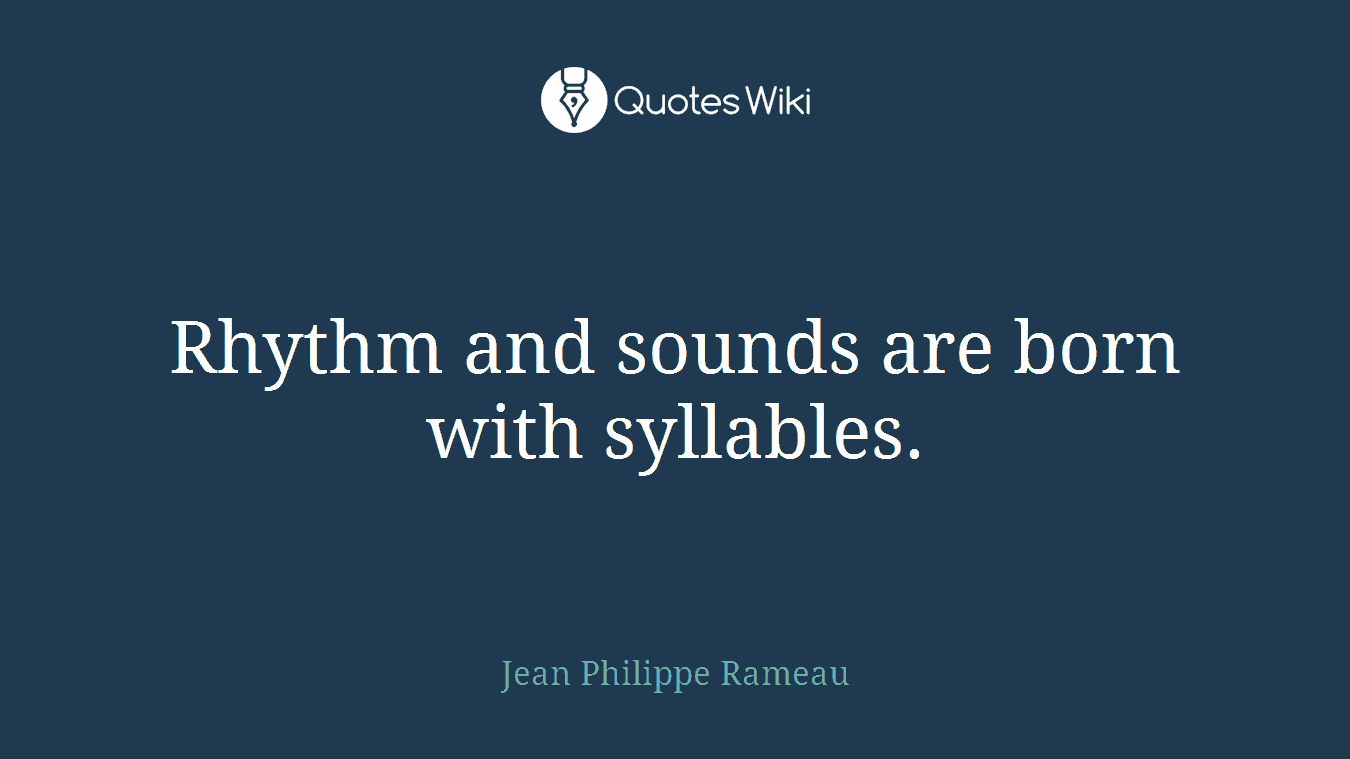 Rhythm and sounds are born with syllables.