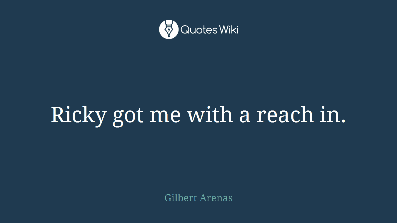 Ricky got me with a reach in.