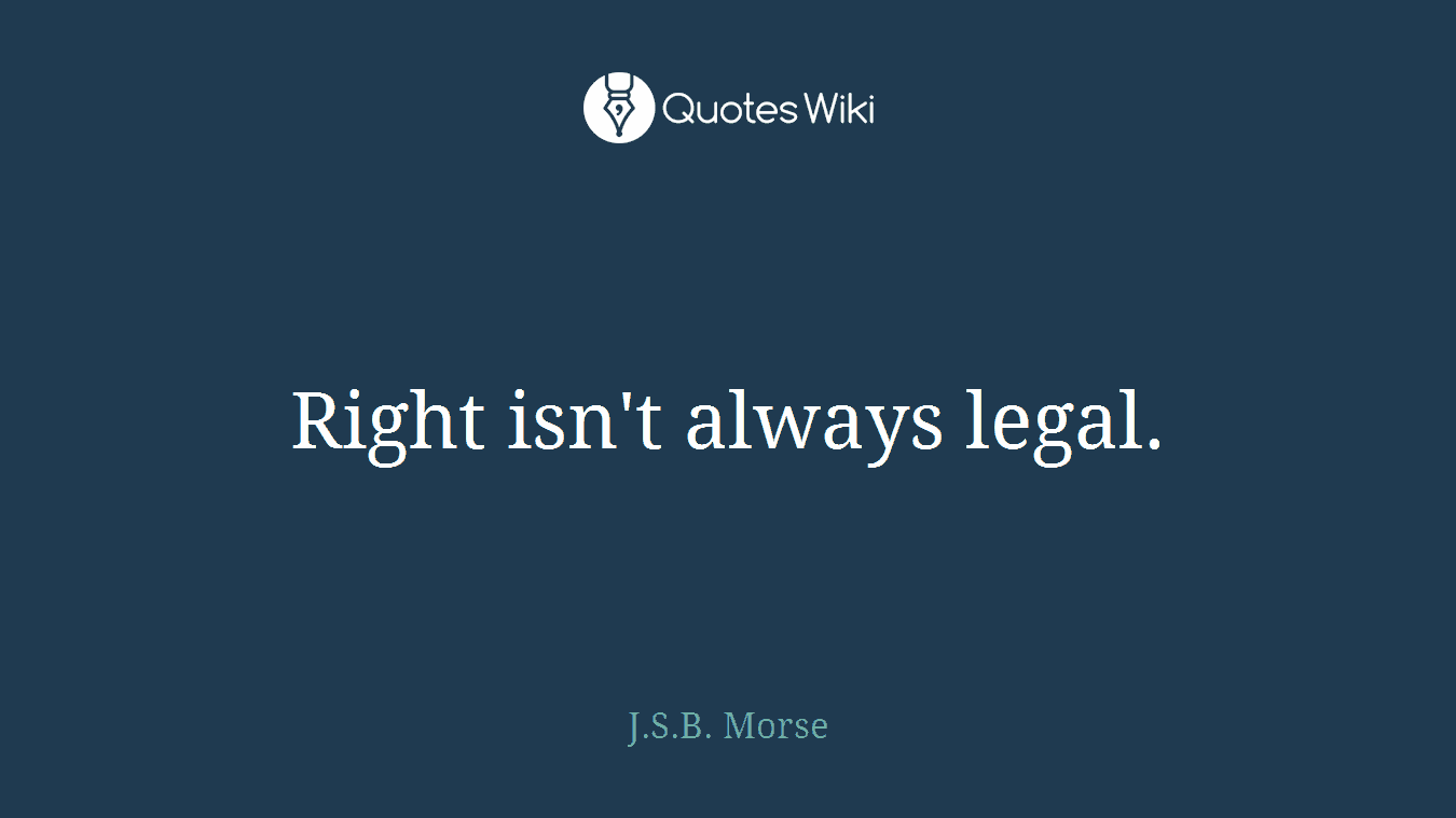 Right isn't always legal.