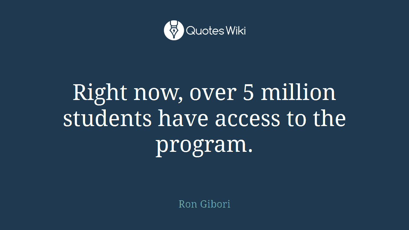 Right now, over 5 million students have access to the program.