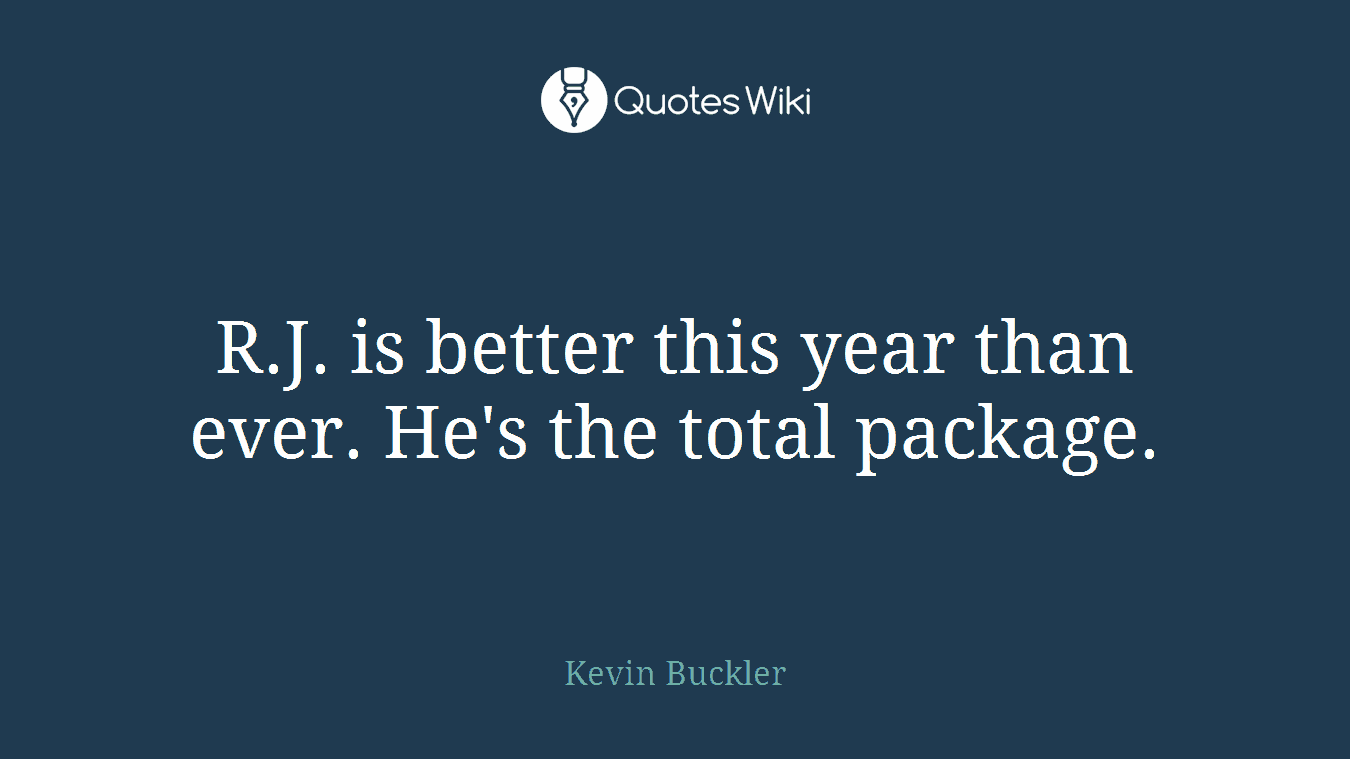 R.J. is better this year than ever. He's the total package.