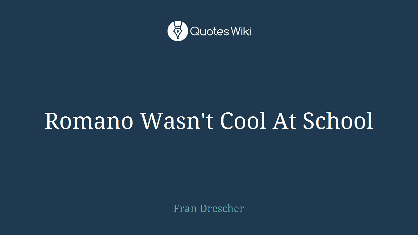 Romano Wasn't Cool At School