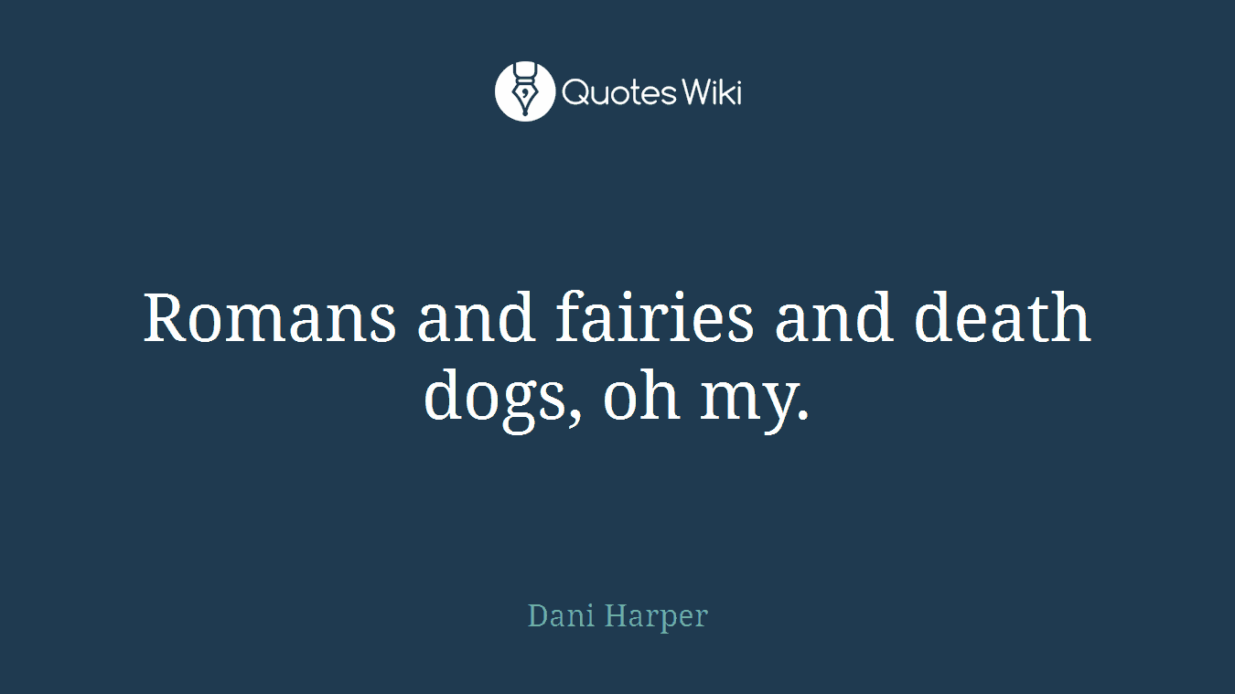 Romans and fairies and death dogs, oh my.