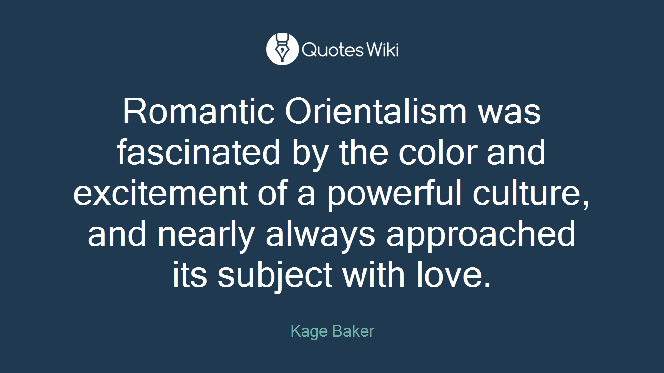 Romantic Orientalism was fascinated by the color and excitement of a powerful culture, and nearly always approached its subject with love.