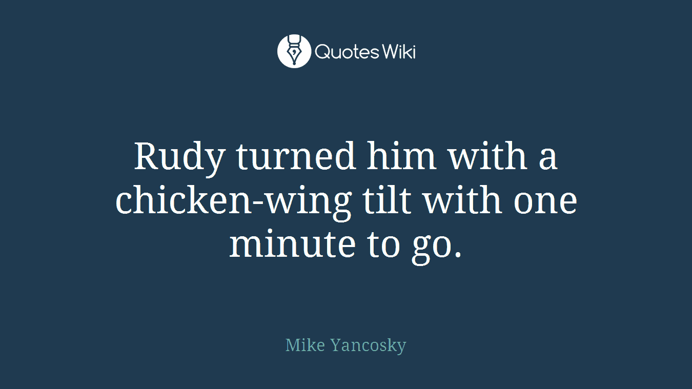 Rudy turned him with a chicken-wing tilt with one minute to go.