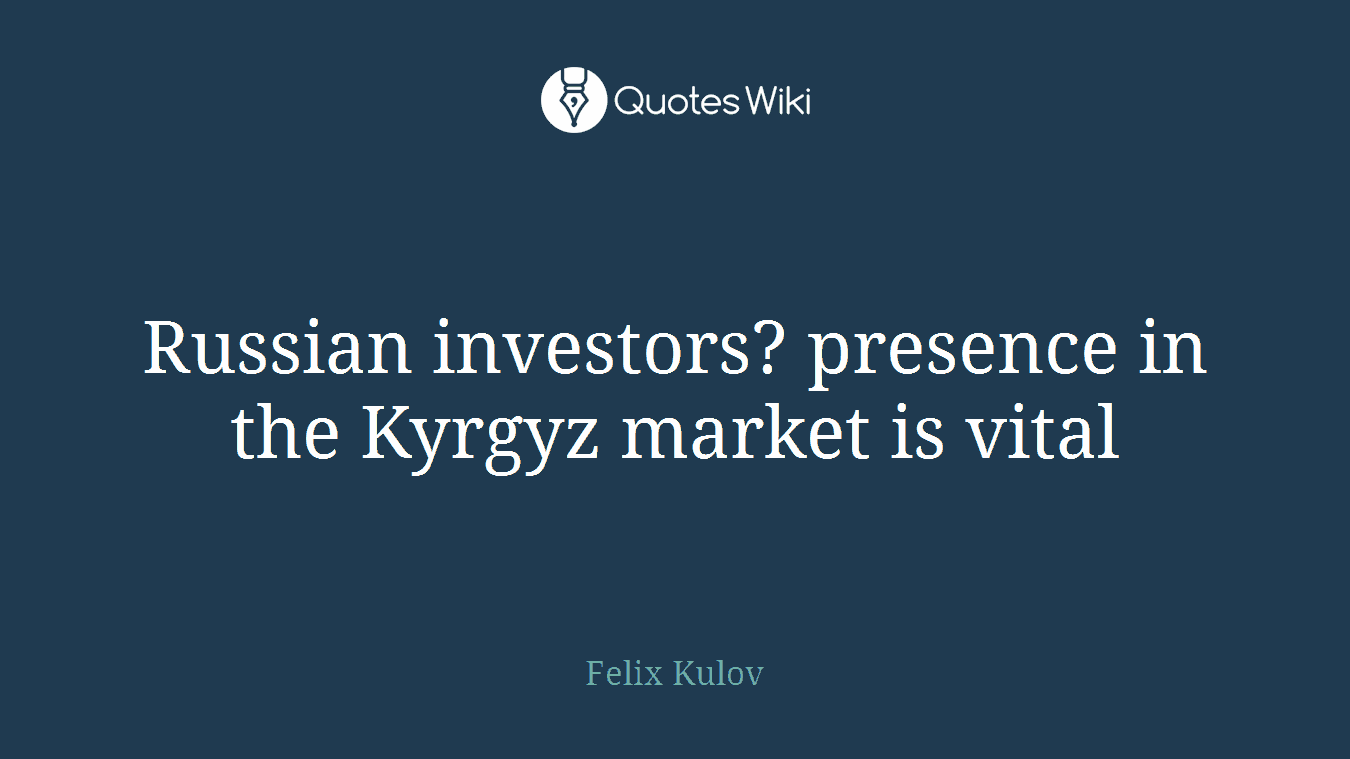 Russian investors? presence in the Kyrgyz market is vital