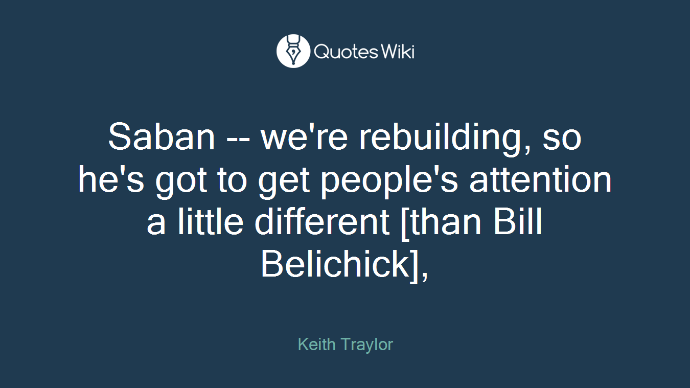 Saban -- we're rebuilding, so he's got to get people's attention a little different [than Bill Belichick],