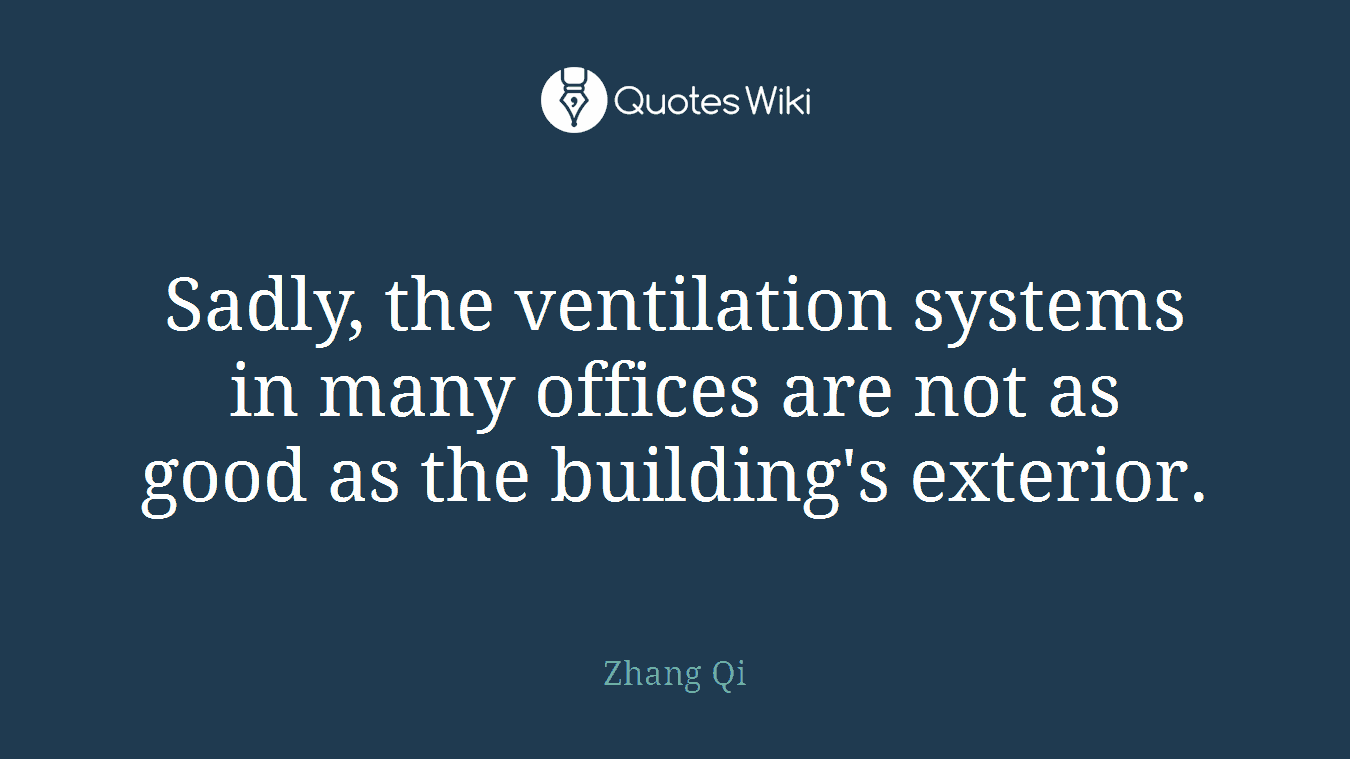 Sadly, the ventilation systems in many offices are not as good as the building's exterior.
