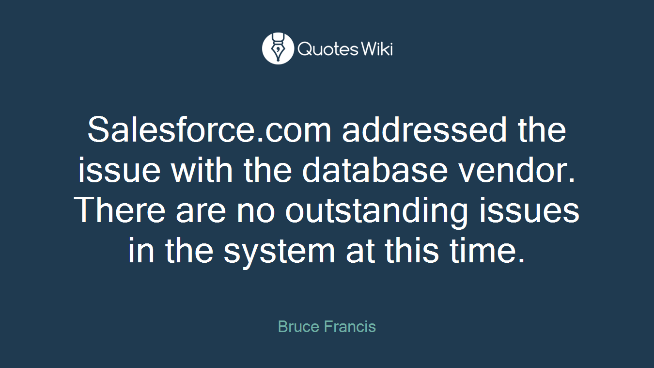 Salesforce.com addressed the issue with the database vendor. There are no outstanding issues in the system at this time.