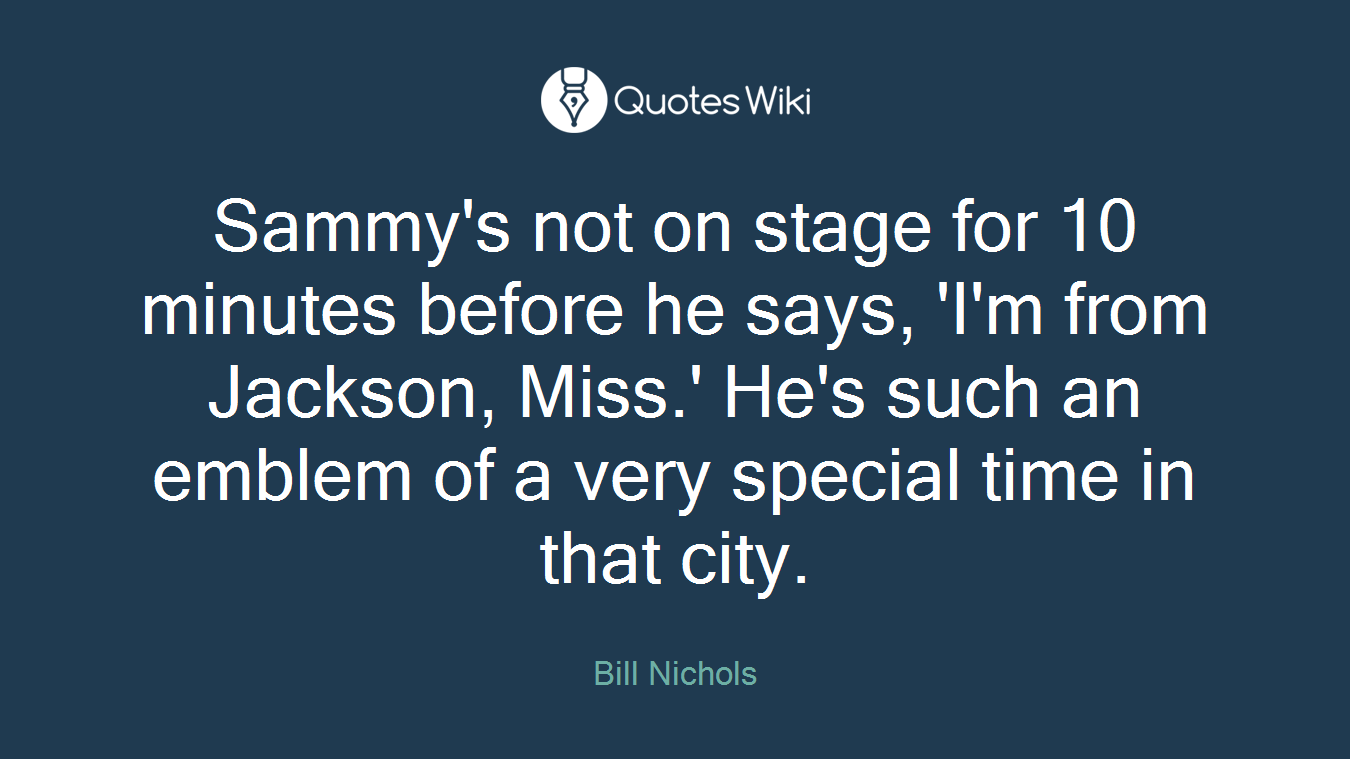 Sammy's not on stage for 10 minutes before he says, 'I'm from Jackson, Miss.' He's such an emblem of a very special time in that city.