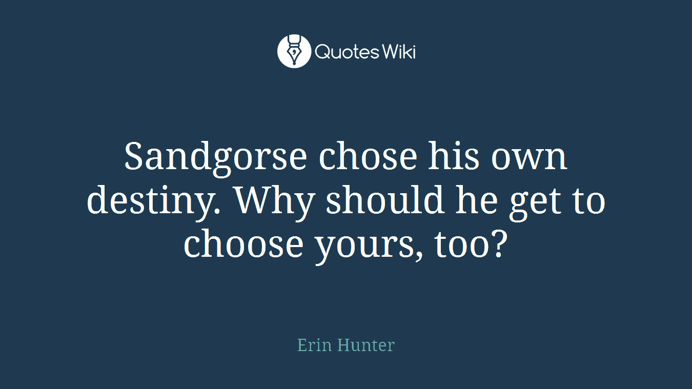 Sandgorse chose his own destiny. Why should he get to choose yours, too?