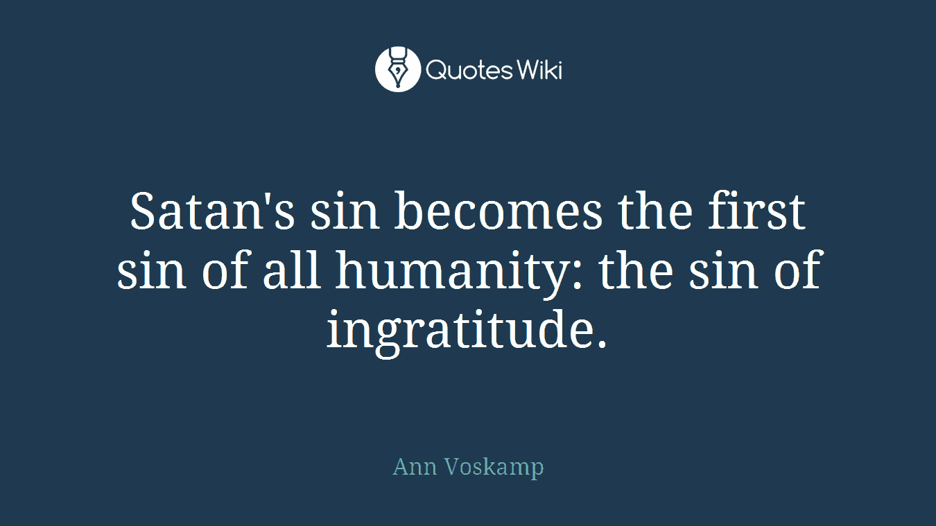 Satan's sin becomes the first sin of all humanity: the sin of ingratitude.