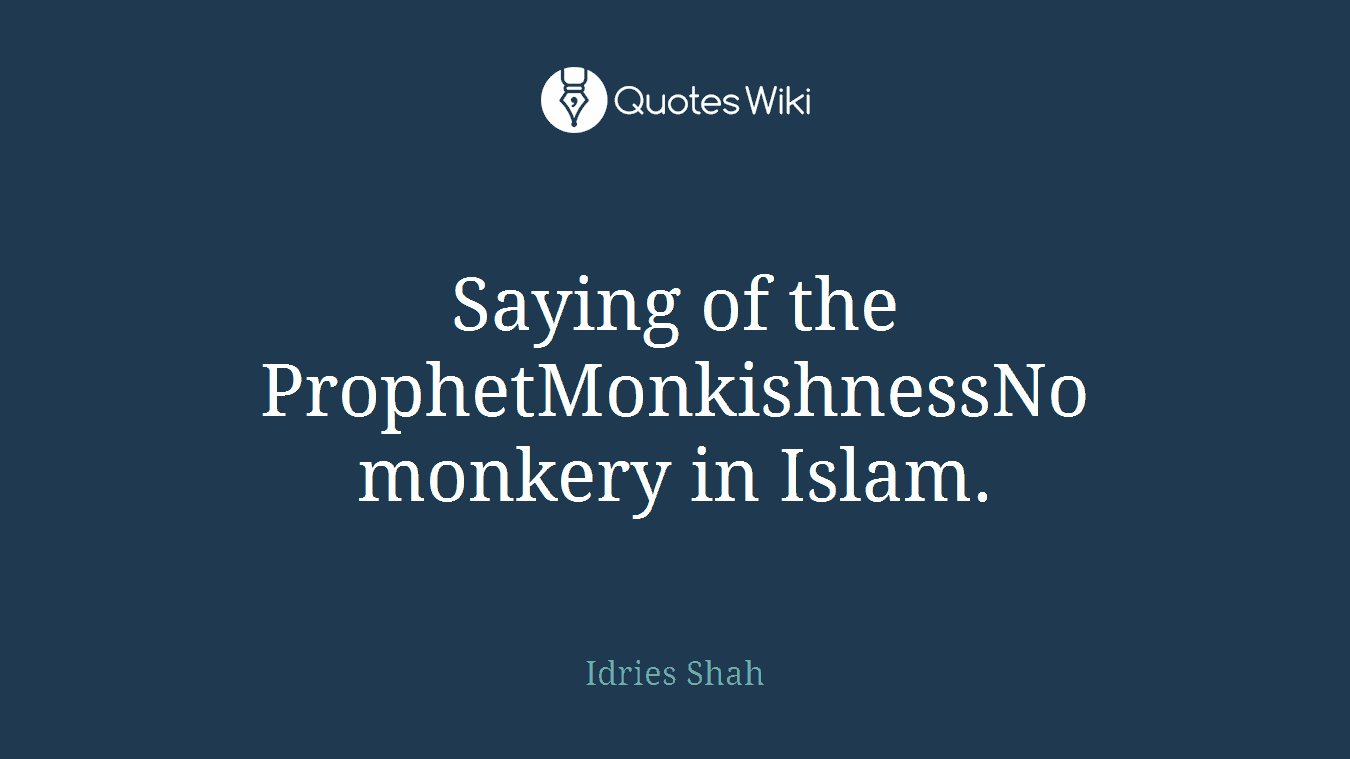 Saying of the ProphetMonkishnessNo monkery in Islam.