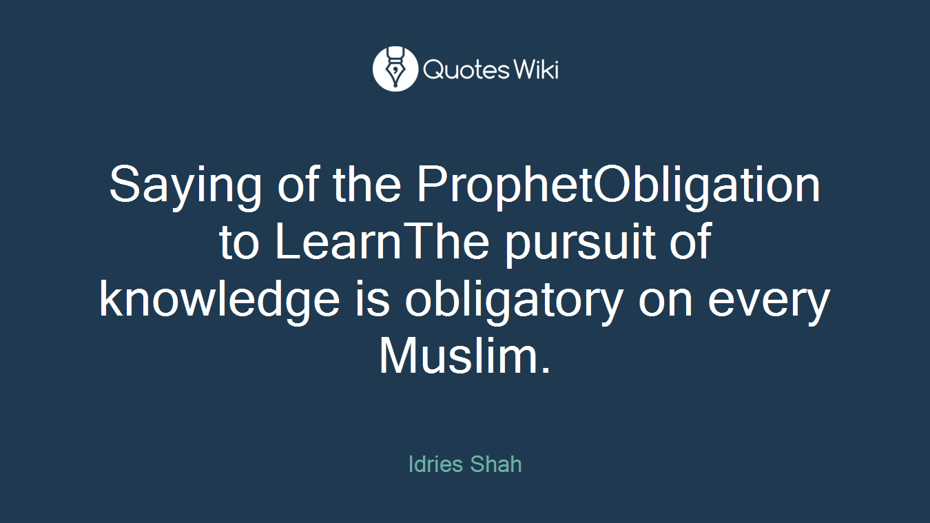Saying of the ProphetObligation to LearnThe pursuit of knowledge is obligatory on every Muslim.