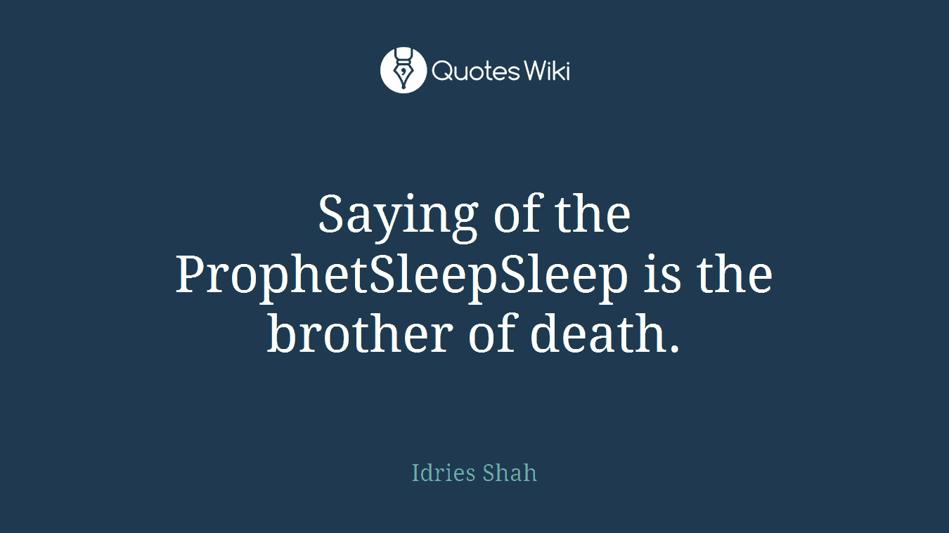 Saying of the ProphetSleepSleep is the brother of death.