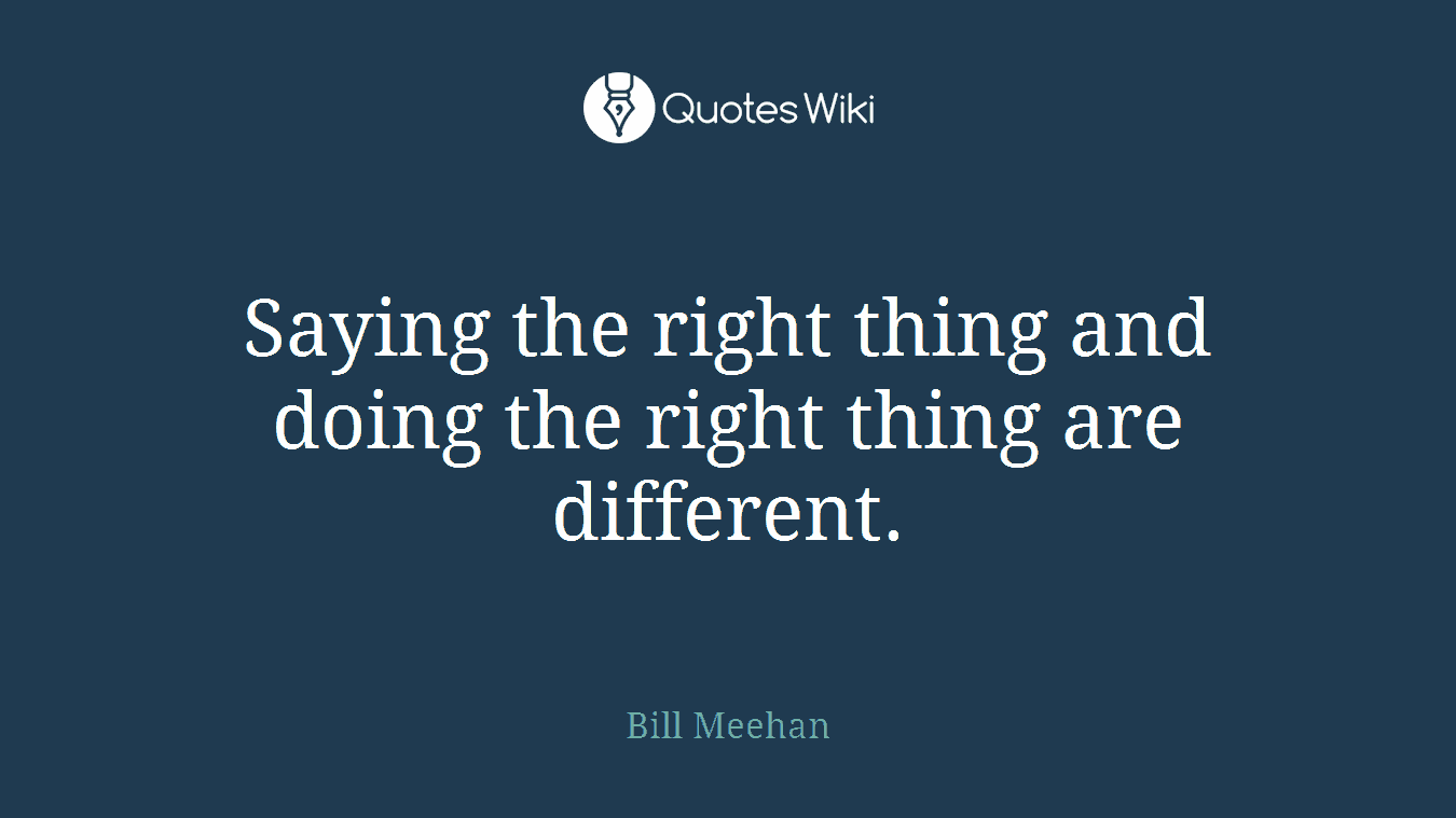 Saying the right thing and doing the right thing are different.