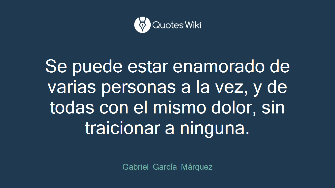 Se puede estar enamorado de varias personas a la vez, y de todas con el mismo dolor, sin traicionar a ninguna.