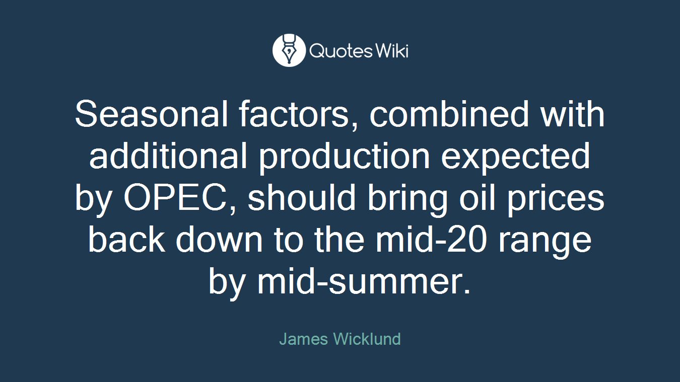 Seasonal factors, combined with additional production expected by OPEC, should bring oil prices back down to the mid-20 range by mid-summer.