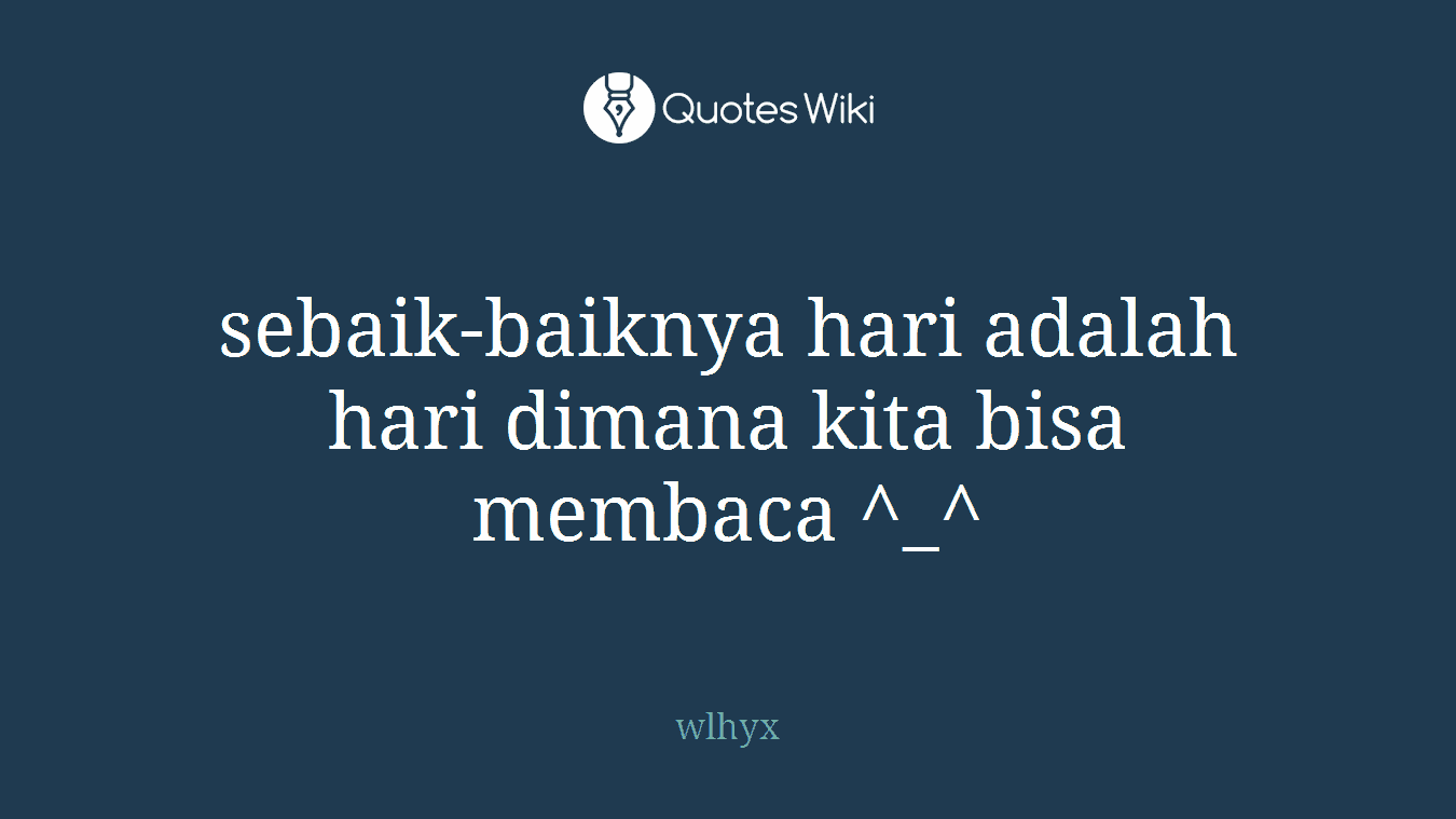 sebaik-baiknya hari adalah hari dimana kita bisa membaca ^_^