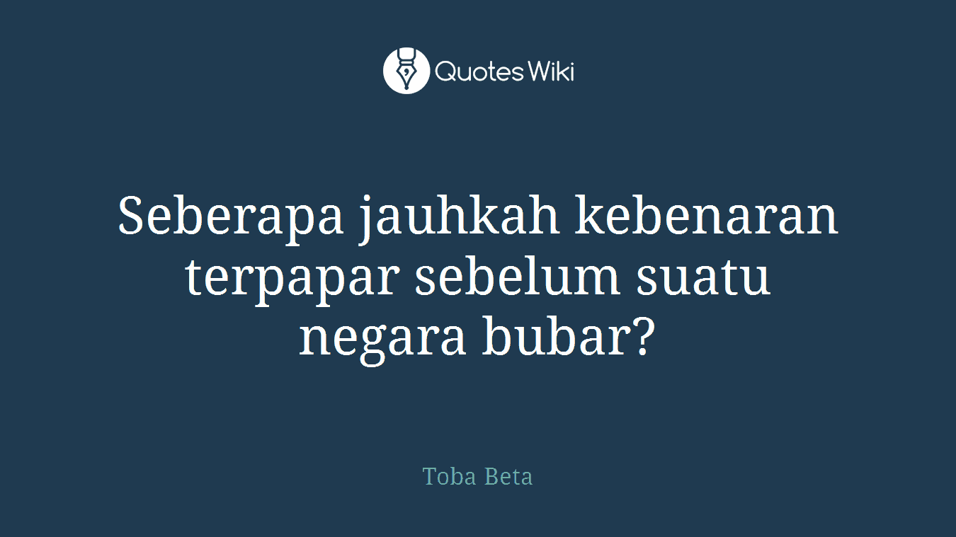 Seberapa jauhkah kebenaran terpapar sebelum suatu negara bubar?