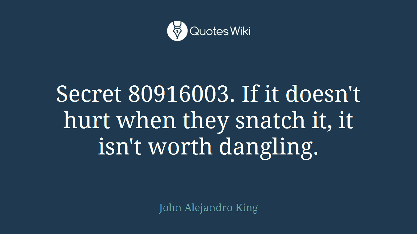 Secret 80916003. If it doesn't hurt when they snatch it, it isn't worth dangling.