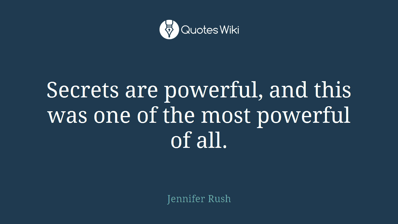 Secrets are powerful, and this was one of the most powerful of all.
