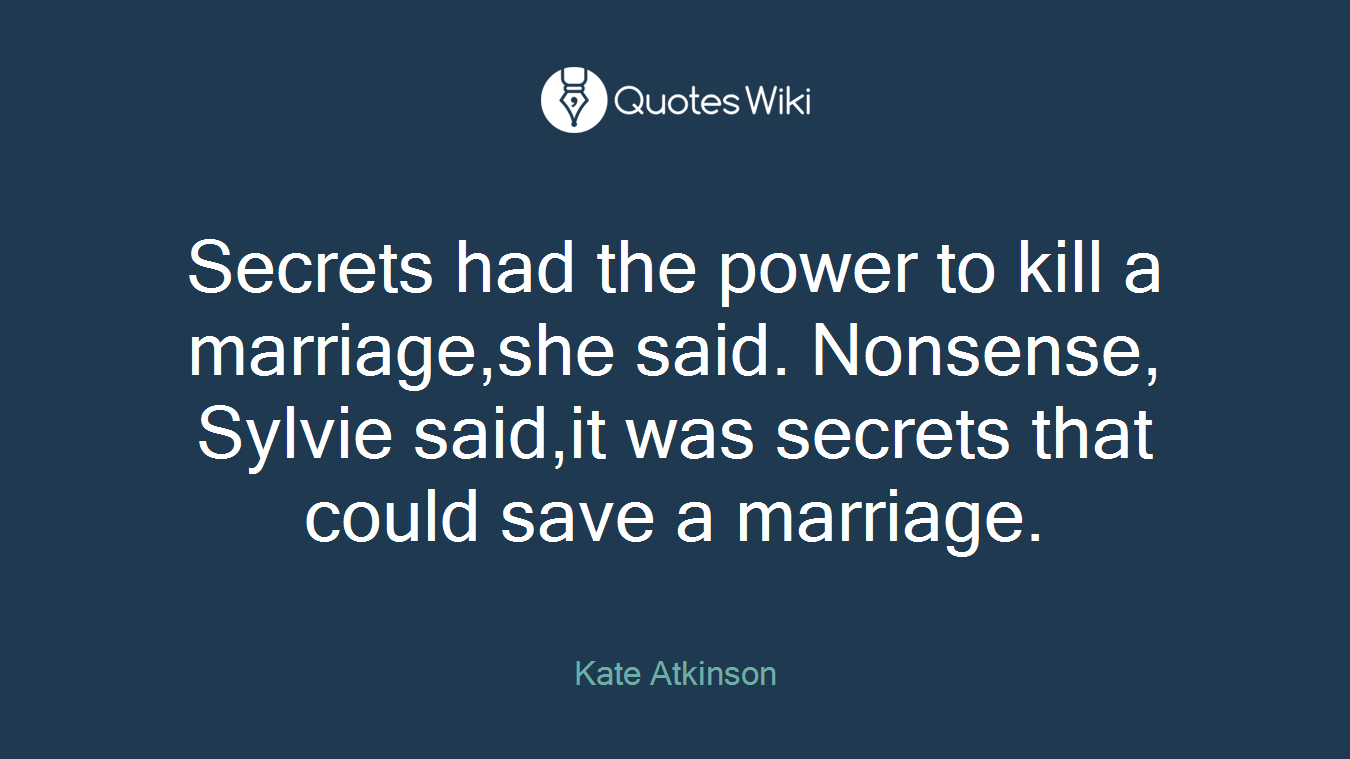 Secrets had the power to kill a marriage,she said. Nonsense, Sylvie said,it was secrets that could save a marriage.
