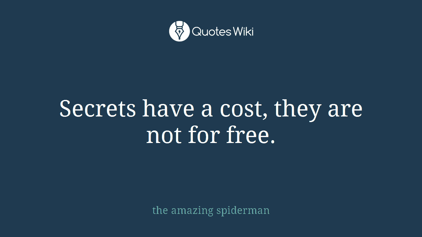 Secrets have a cost, they are not for free.