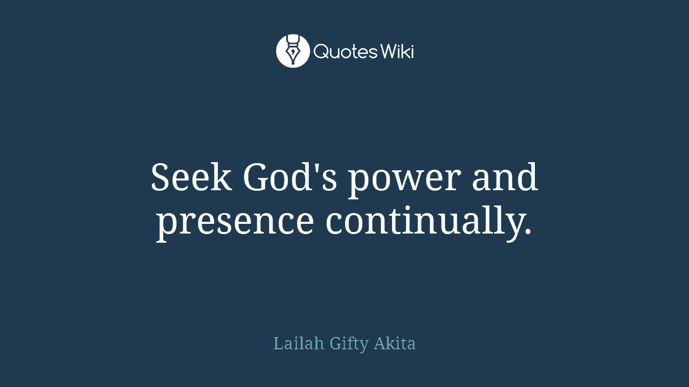 Seek God's power and presence continually.