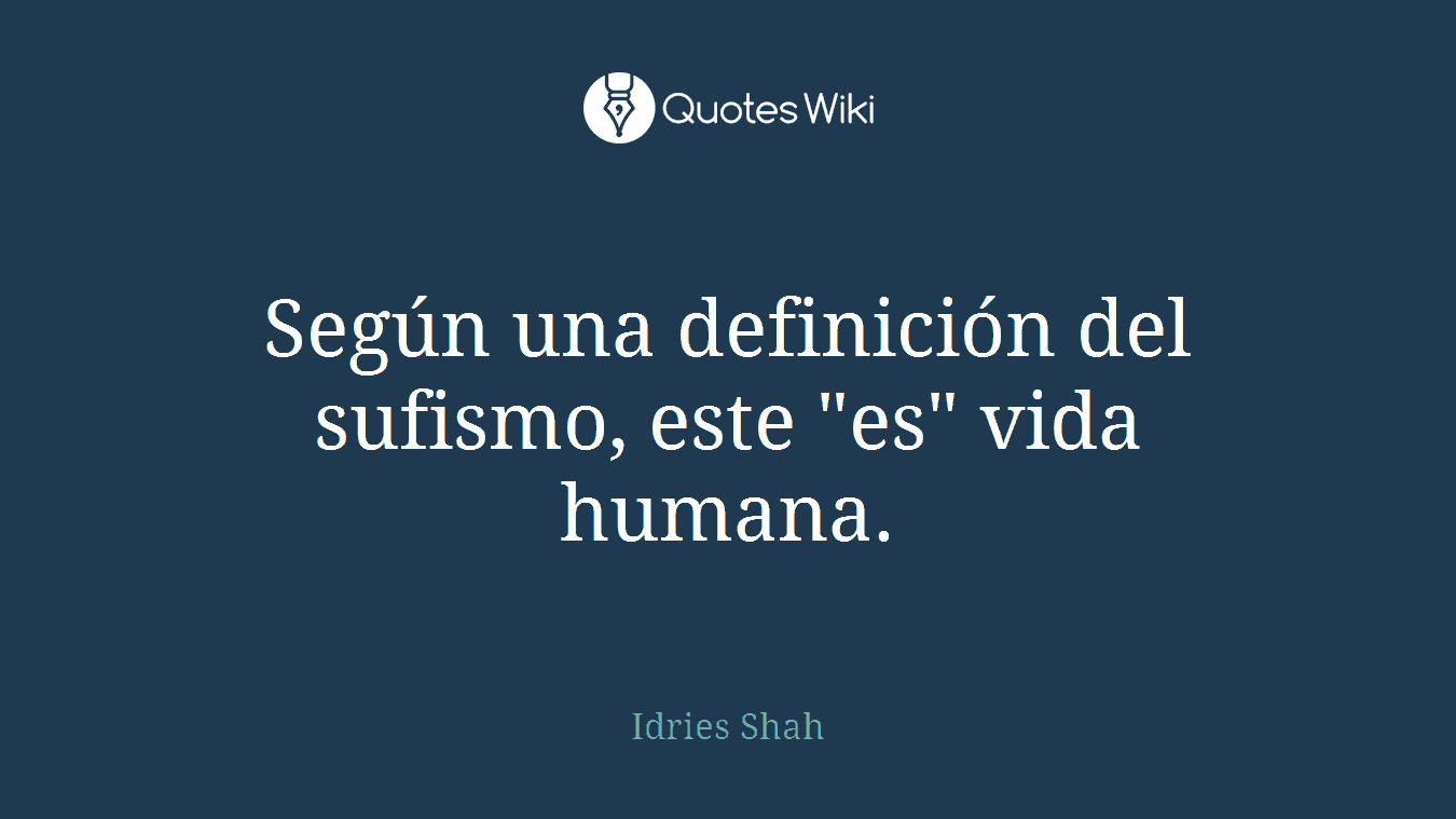 Según una definición del sufismo, este "es" vida humana.
