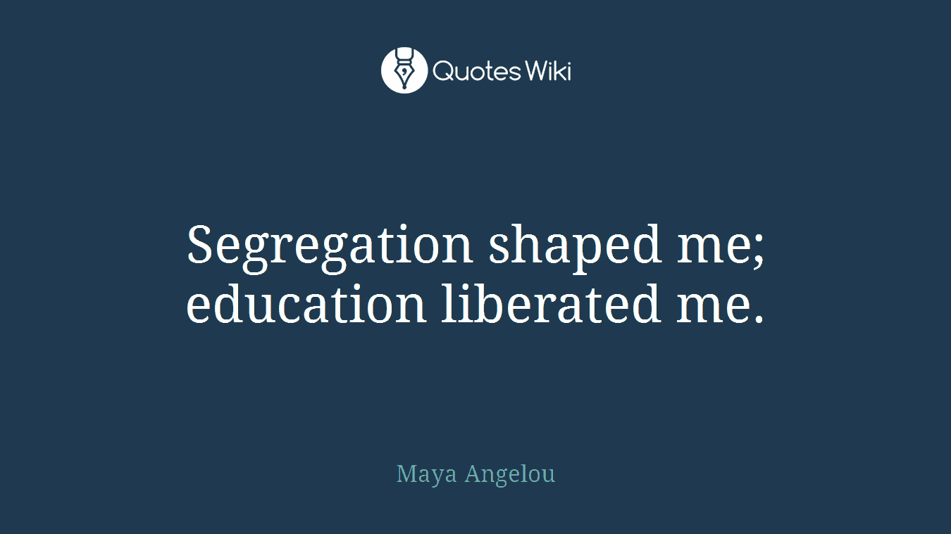 Segregation shaped me; education liberated me.