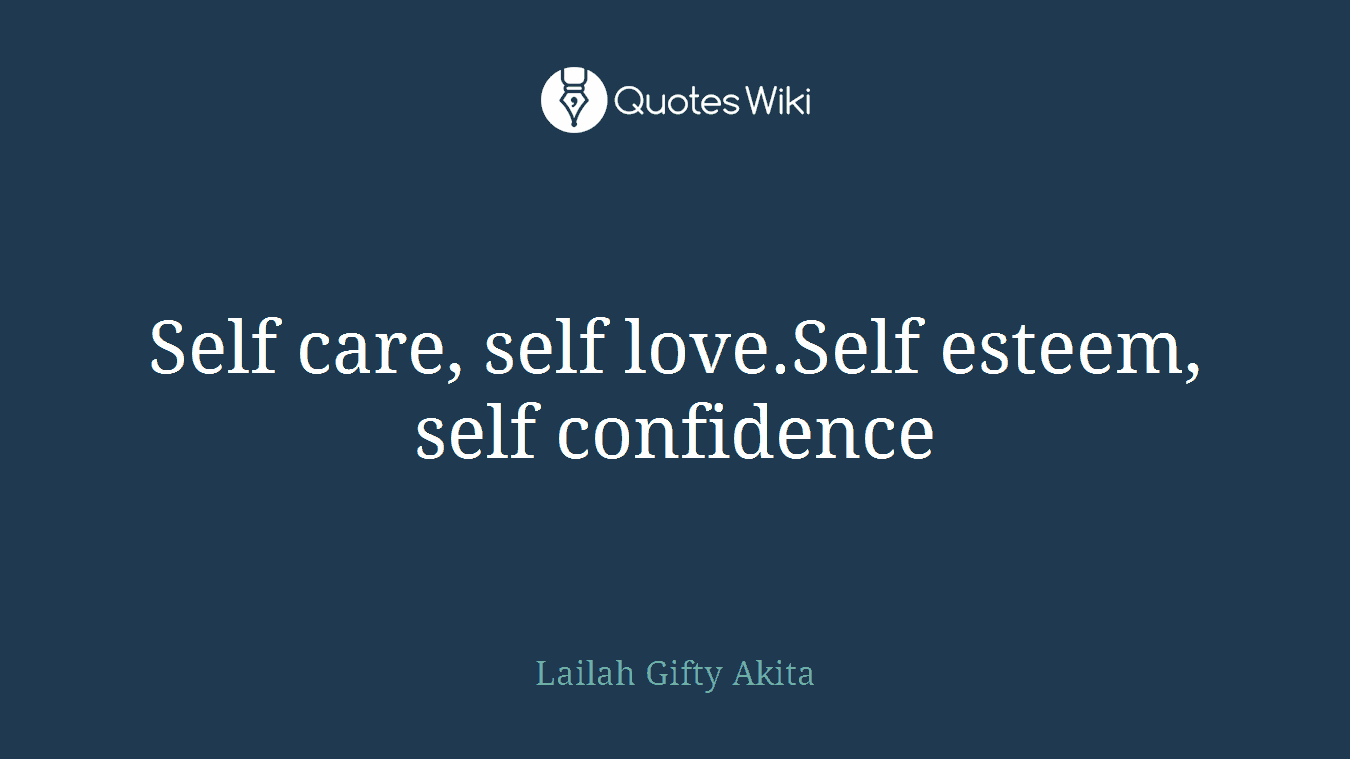 Self care, self love.Self esteem, self confidence