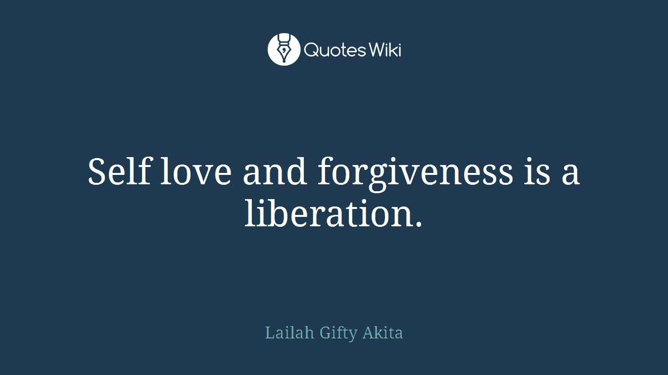 Self love and forgiveness is a liberation.