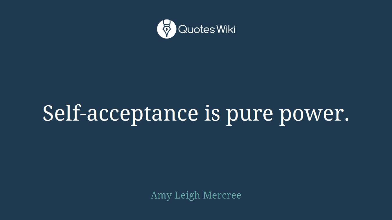 Self-acceptance is pure power.