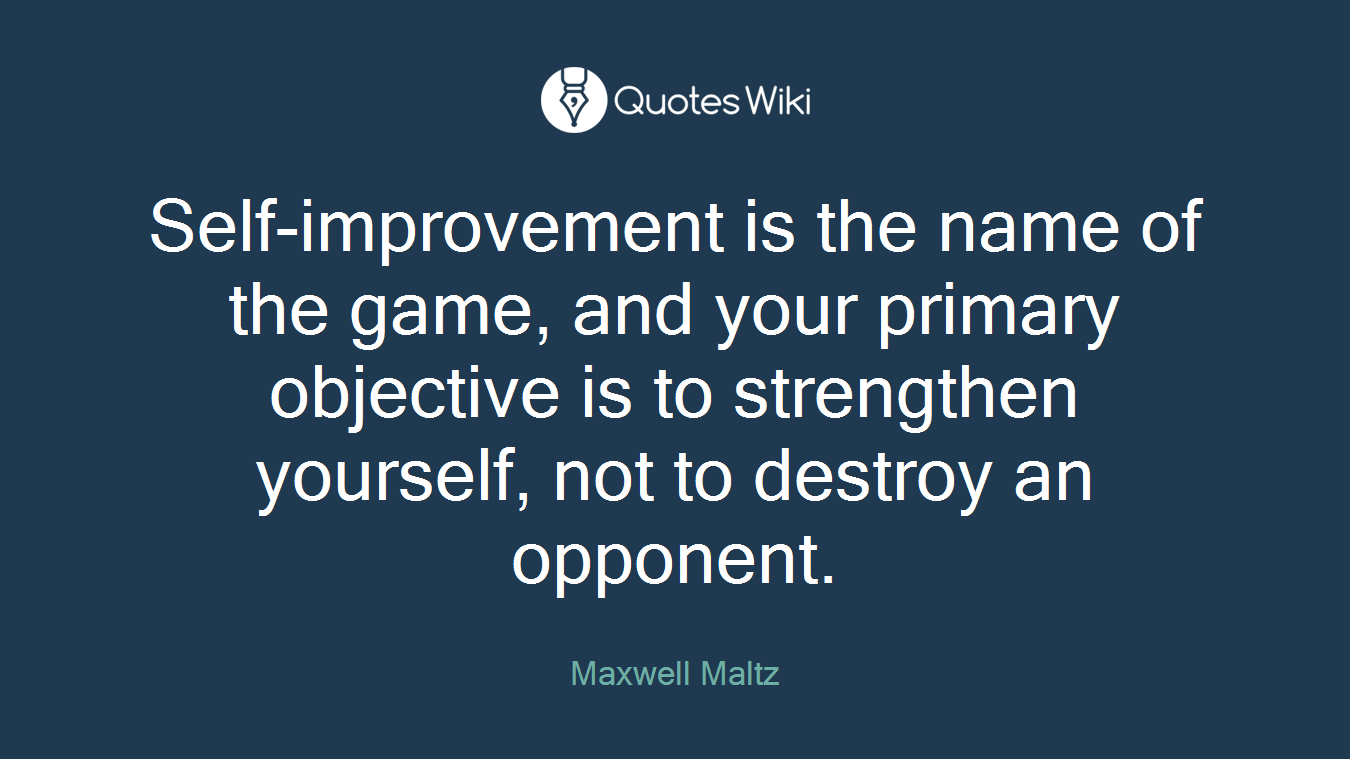 Self-improvement is the name of the game, and your primary objective is to strengthen yourself, not to destroy an opponent.