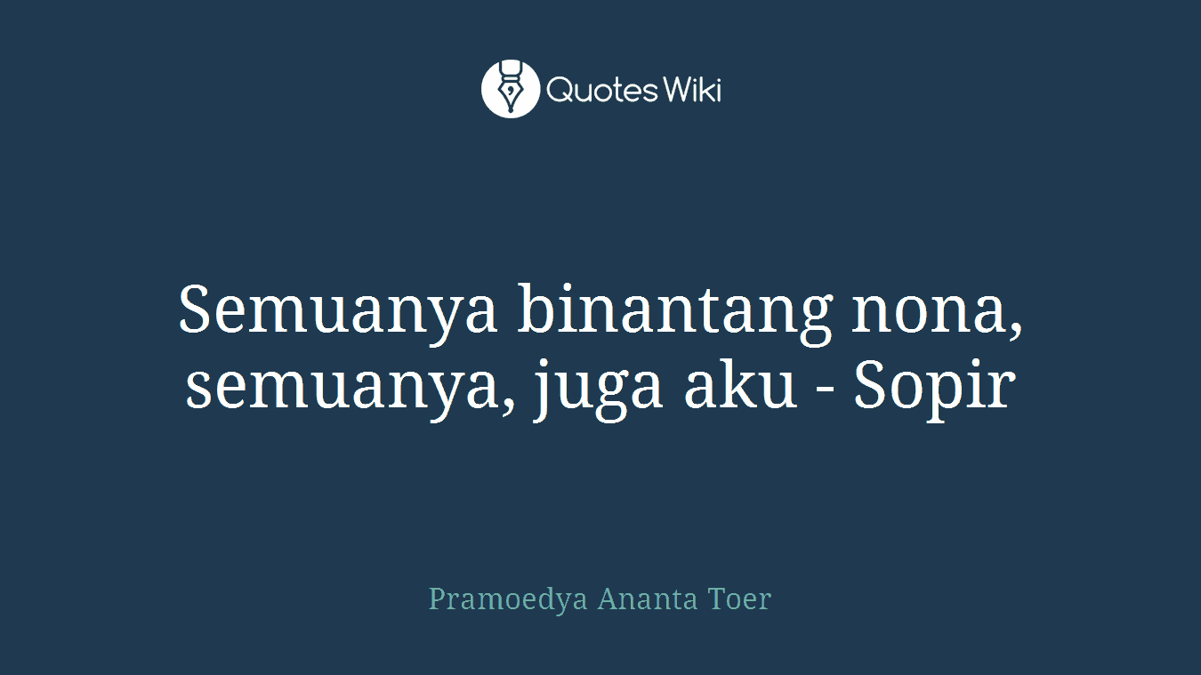 Semuanya binantang nona, semuanya, juga aku - Sopir