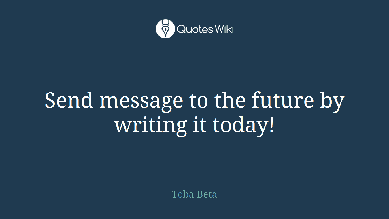 Send message to the future by writing it today!