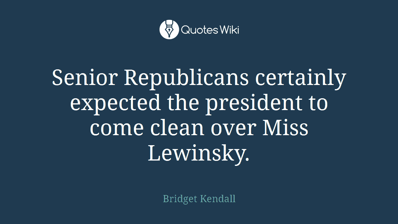 Senior Republicans certainly expected the president to come clean over Miss Lewinsky.