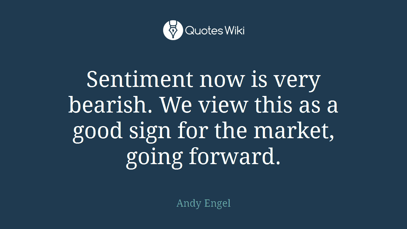 Sentiment now is very bearish. We view this as a good sign for the market, going forward.