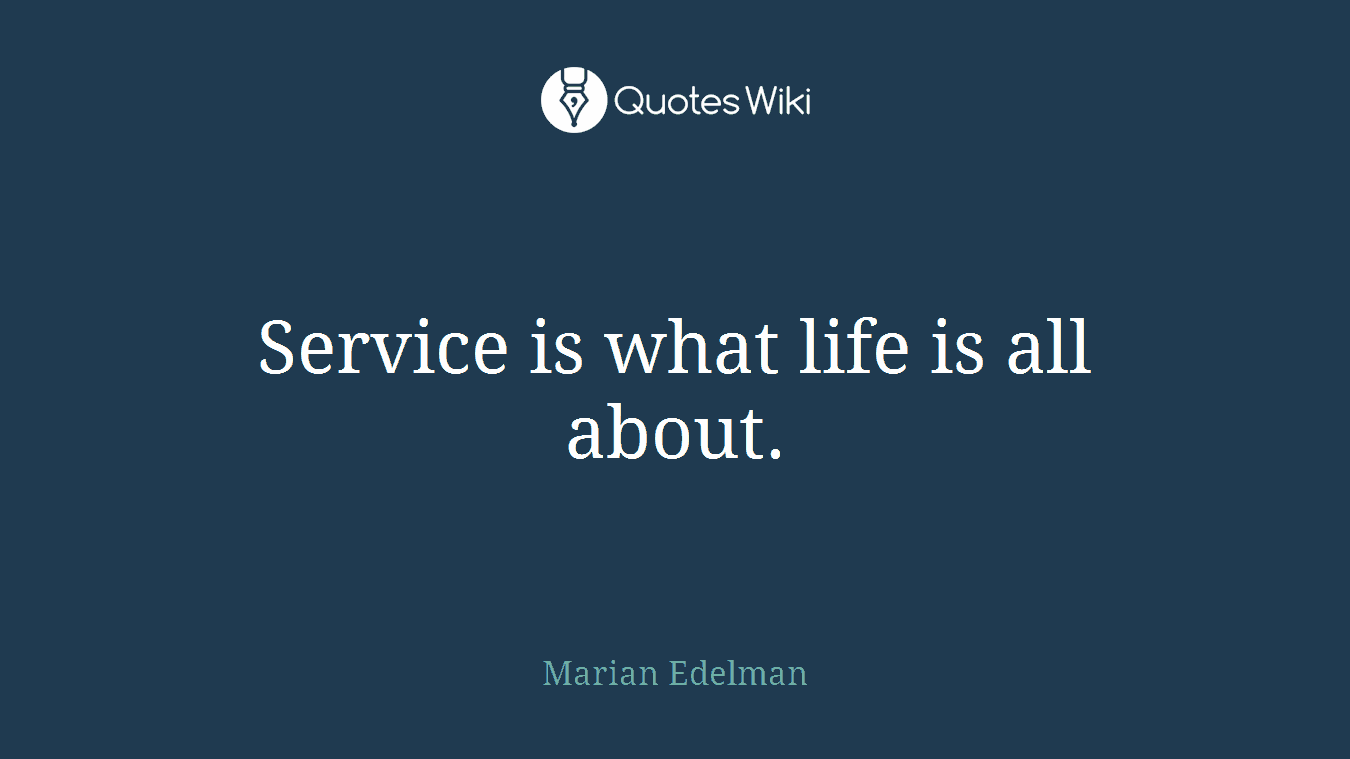 Service is what life is all about.