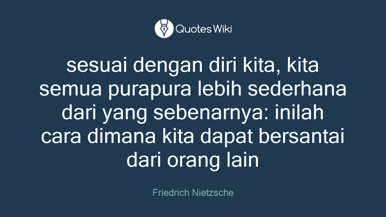 sesuai dengan diri kita, kita semua purapura lebih sederhana dari yang sebenarnya: inilah cara dimana kita dapat bersantai dari orang lain