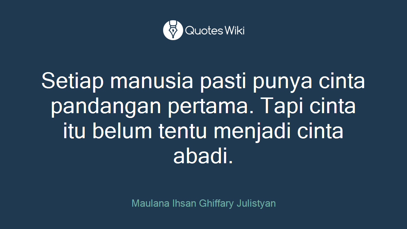 Setiap manusia pasti punya cinta pandangan pertama. Tapi cinta itu belum tentu menjadi cinta abadi.