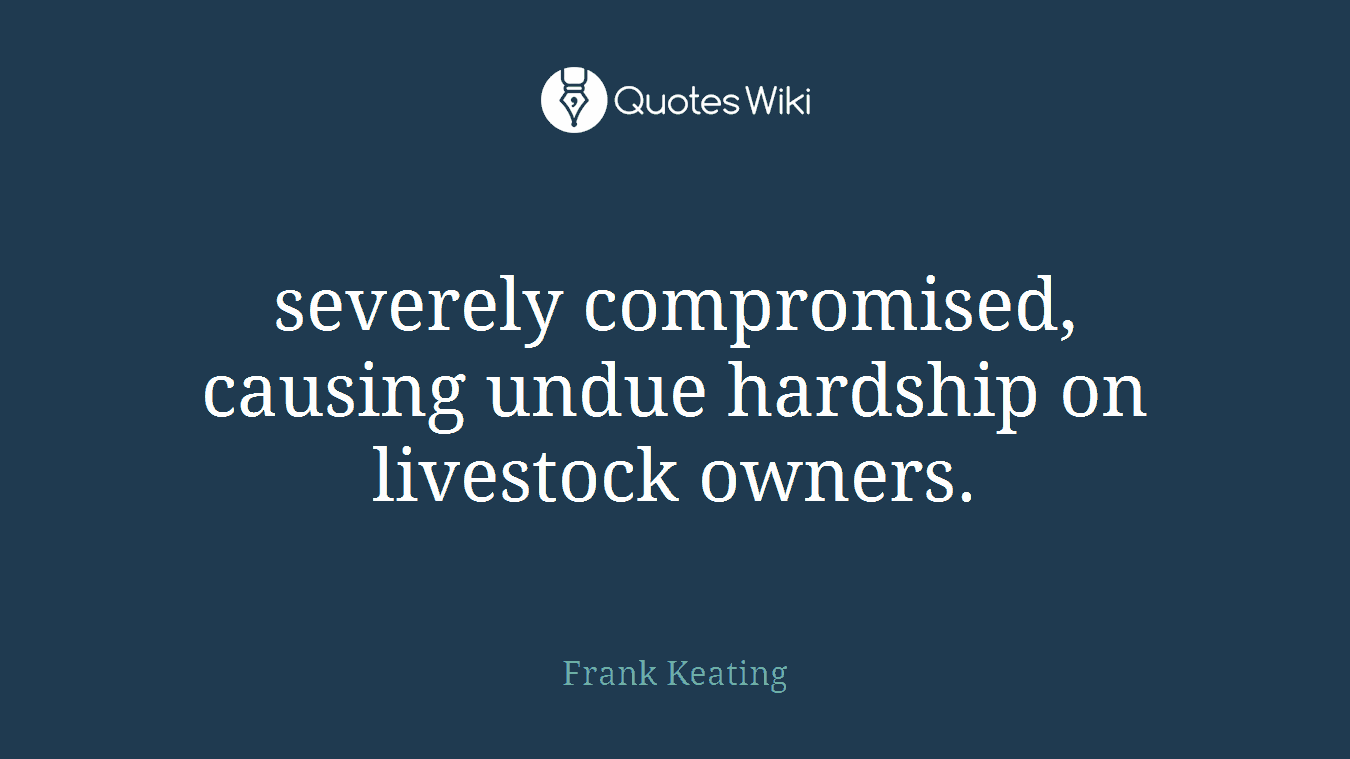 severely compromised, causing undue hardship on livestock owners.