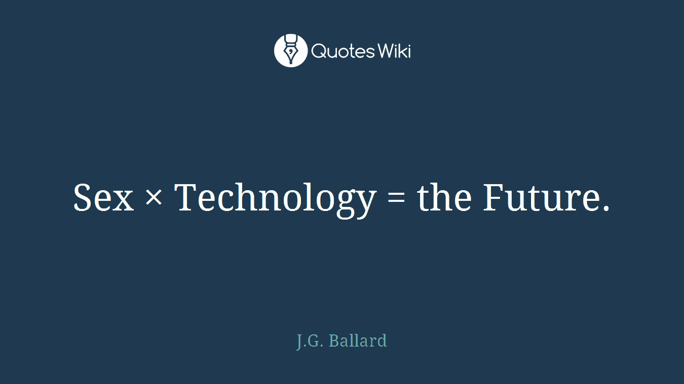 Sex × Technology = the Future.