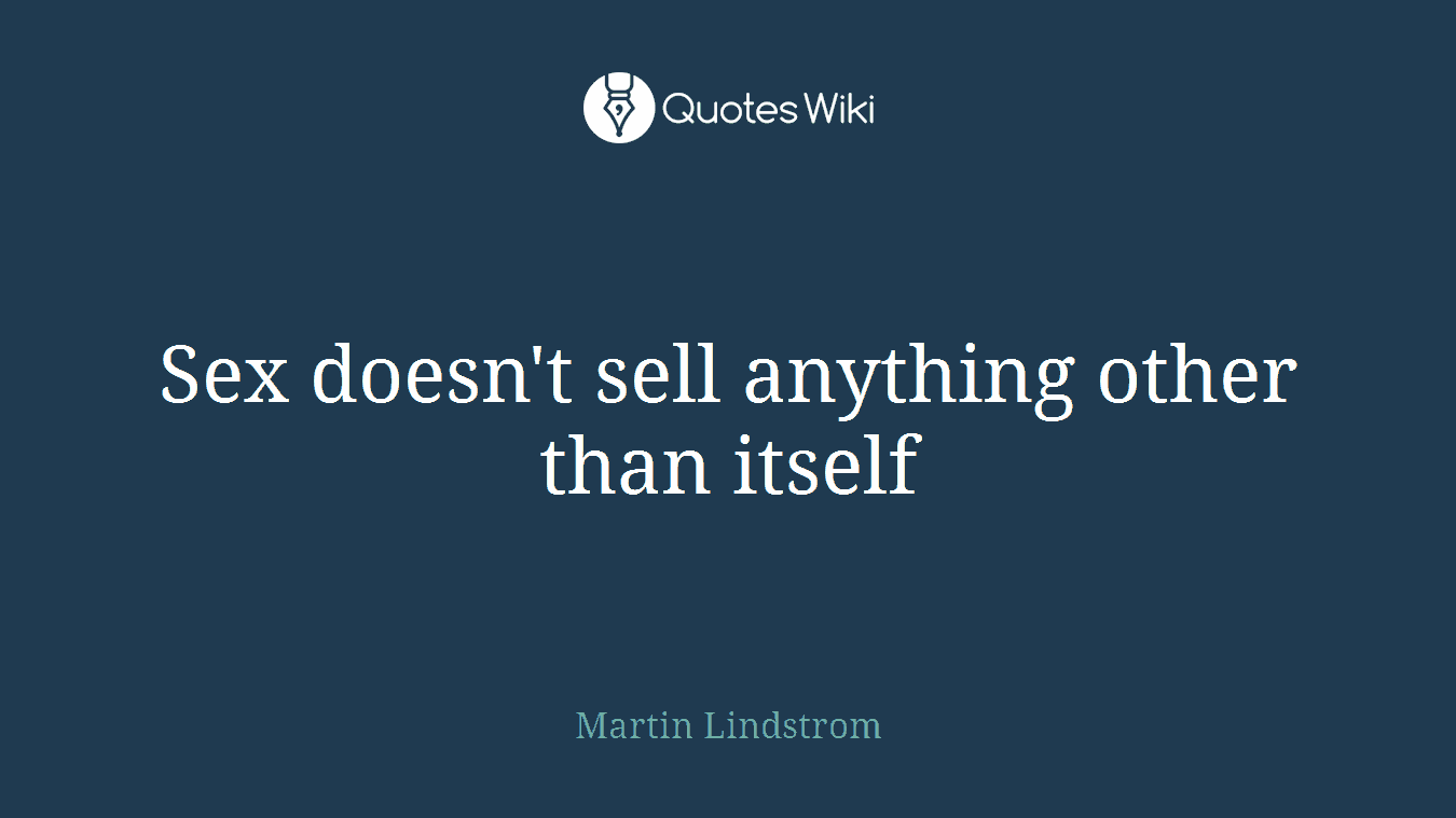 Sex doesn't sell anything other than itself