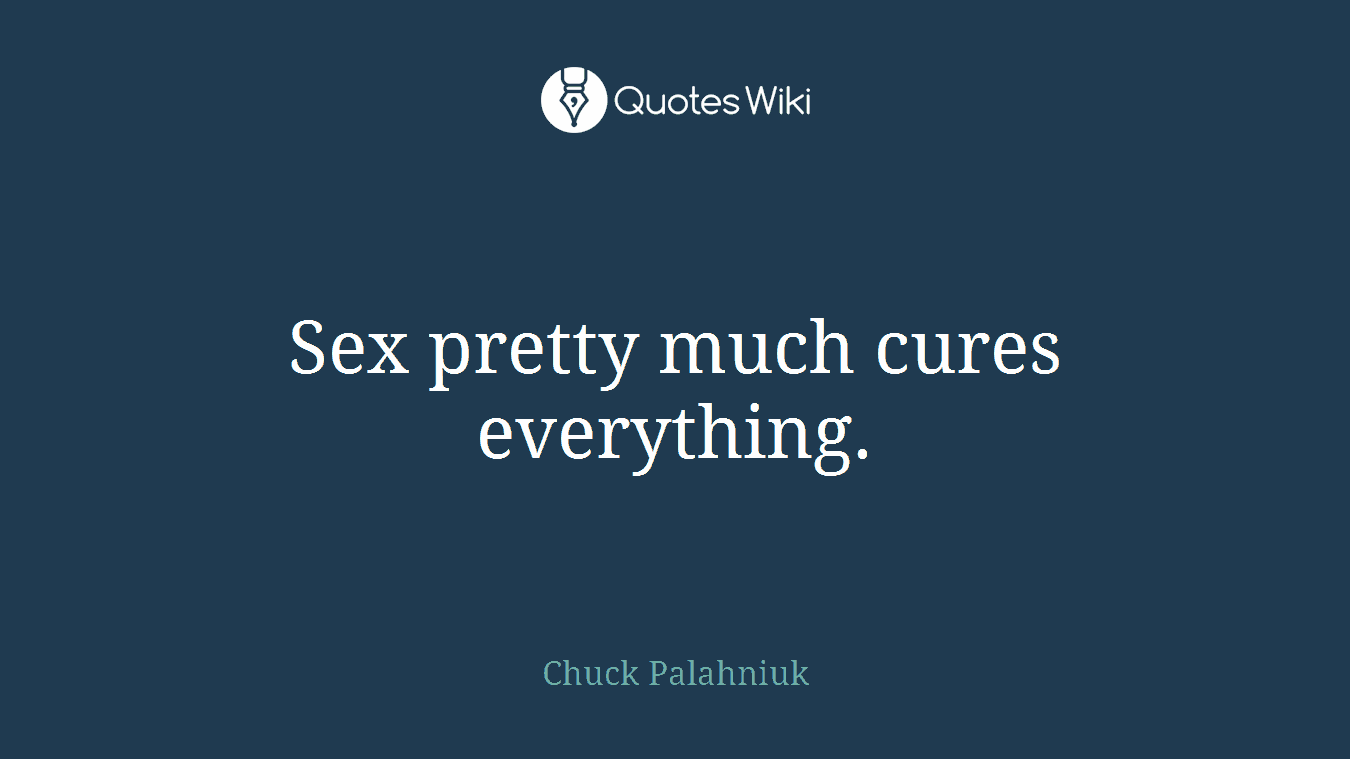 Sex pretty much cures everything.