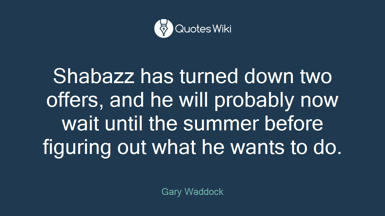 Shabazz has turned down two offers, and he will probably now wait until the summer before figuring out what he wants to do.