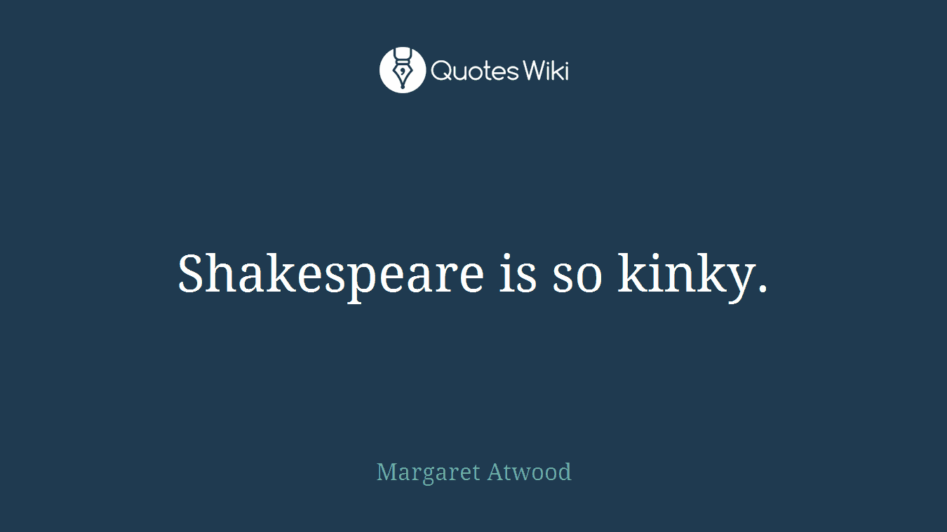 Shakespeare is so kinky.