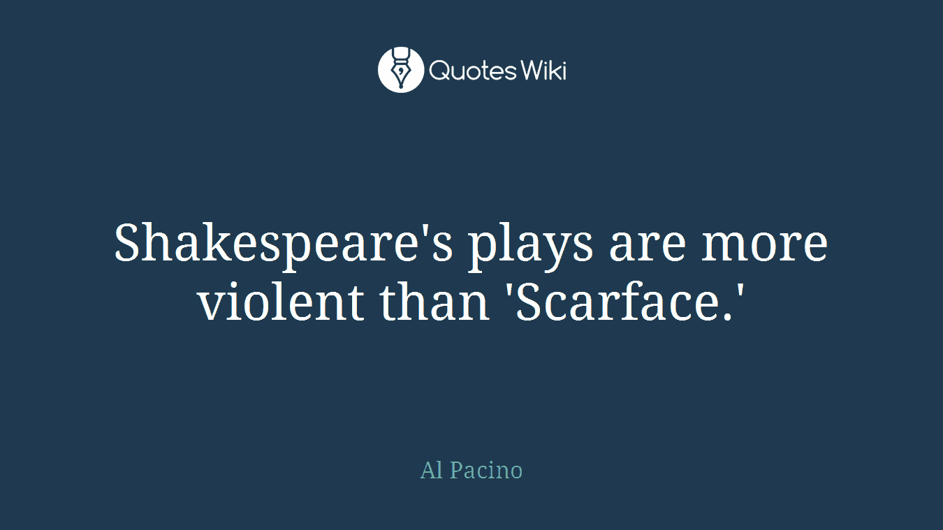 Shakespeare's plays are more violent than 'Scarface.'